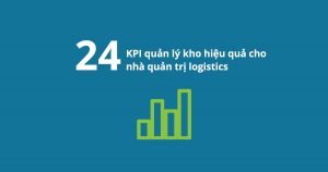 24 KPI quản lý kho hiệu quả cho nhà quản trị logistics