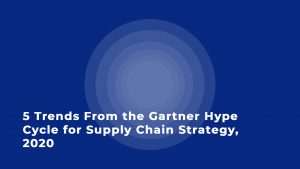 5 Trends From the Gartner Hype Cycle for Supply Chain Strategy, 2020