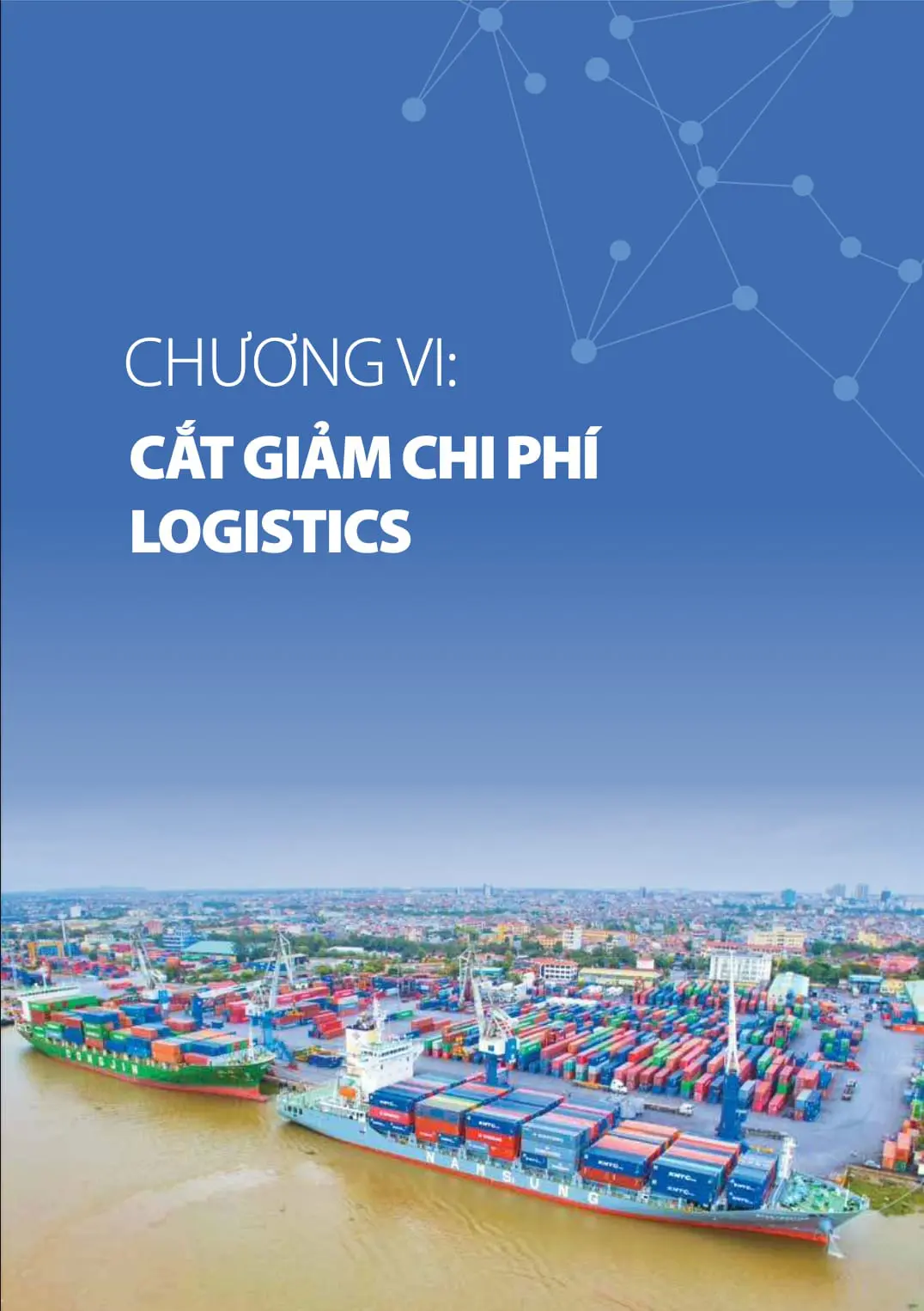 Chương 2 báo cáo logistics Việt Nam 2020: Chuyên đề: Cắt giảm chi phí logistics