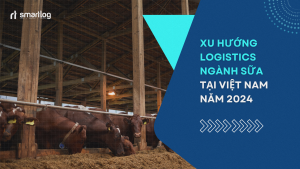 Xu hướng Logistics ngành sữa tại thị trường Việt Nam năm 2024